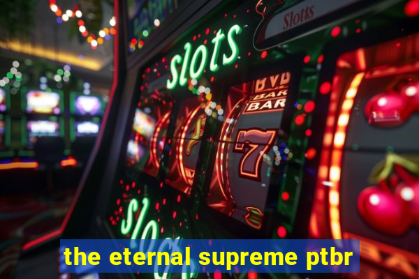 the eternal supreme ptbr