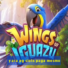 yara pg slots paga mesmo