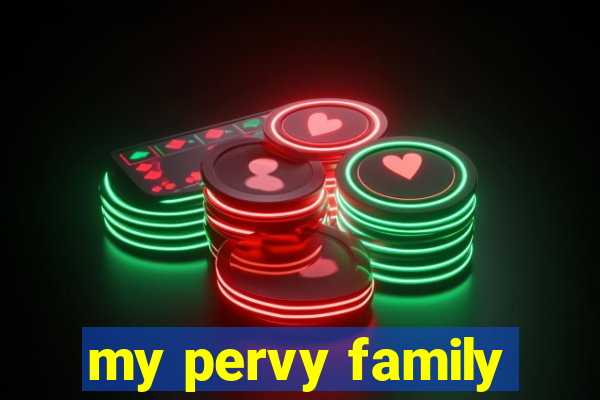 my pervy family