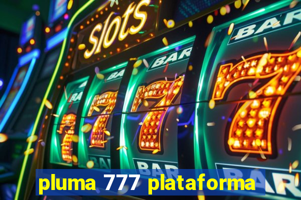 pluma 777 plataforma