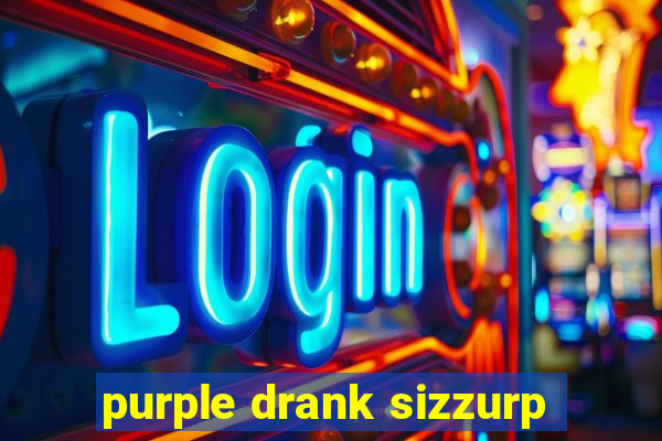 purple drank sizzurp