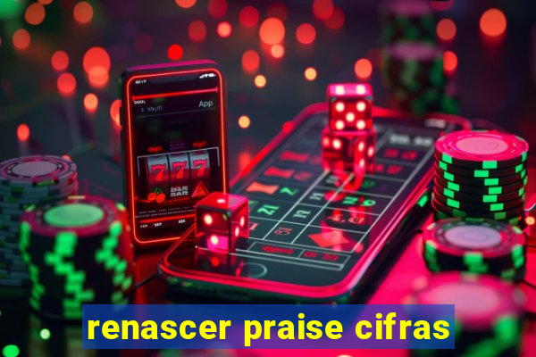 renascer praise cifras