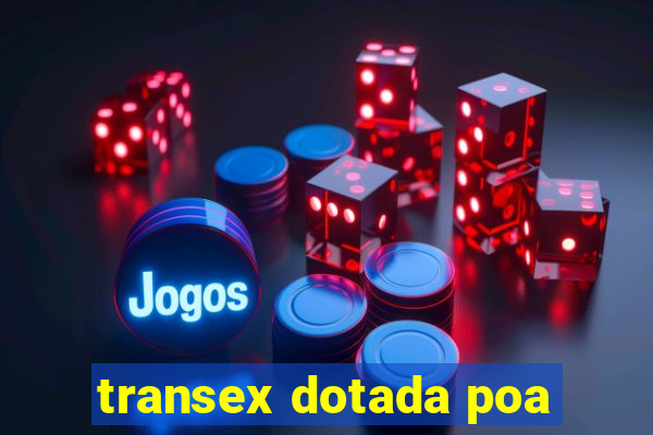 transex dotada poa