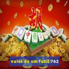 valor de um fuzil 762