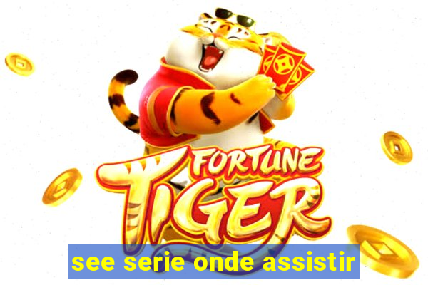 see serie onde assistir