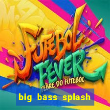 big bass splash melhor horário para jogar