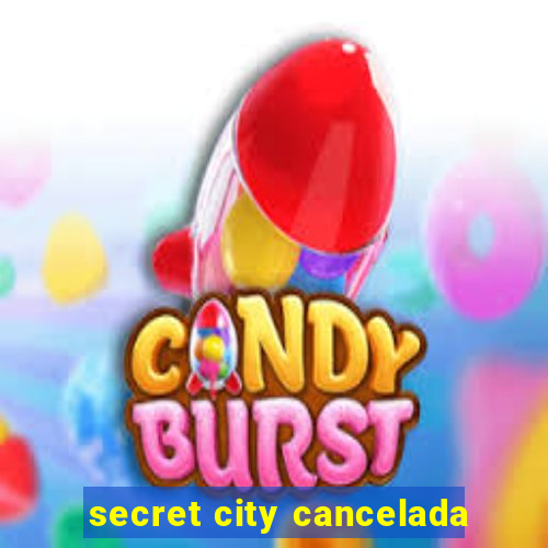 secret city cancelada