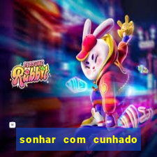 sonhar com cunhado jogo do bicho