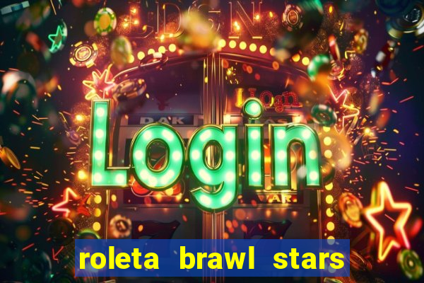 roleta brawl stars 2024 84 brawlers