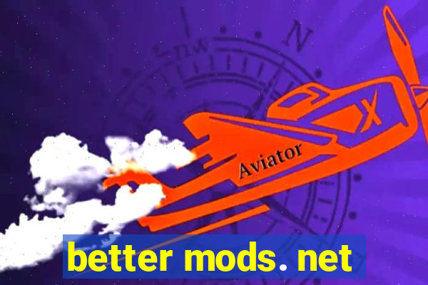 better mods. net