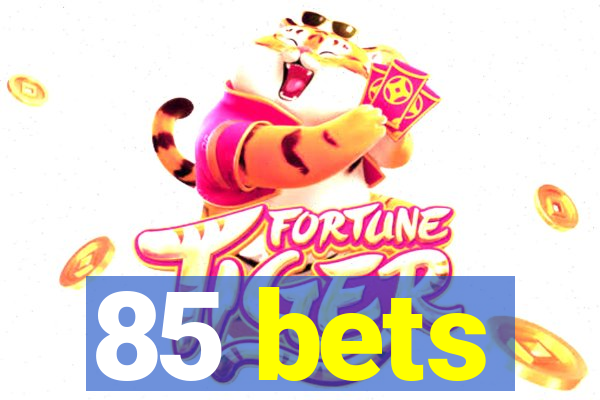 85 bets