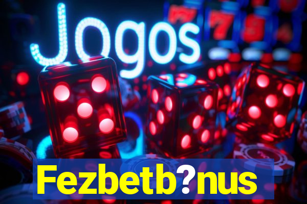 Fezbetb?nus