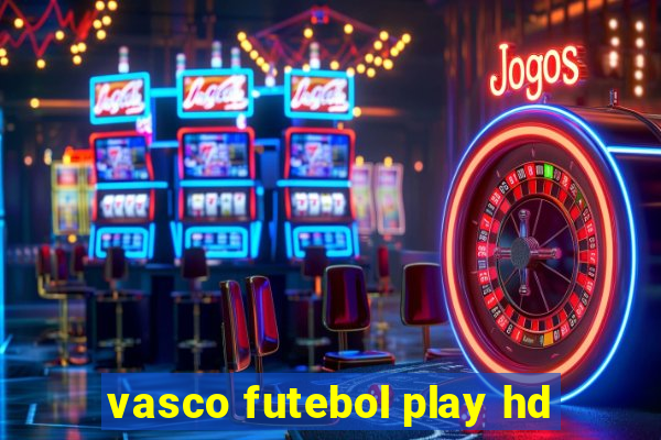 vasco futebol play hd