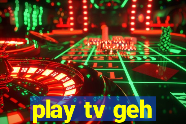 play tv geh