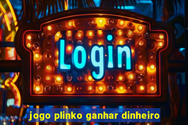 jogo plinko ganhar dinheiro