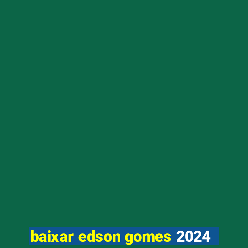 baixar edson gomes 2024