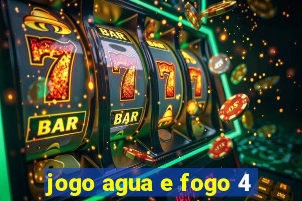 jogo agua e fogo 4