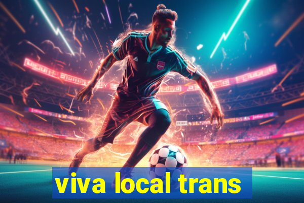 viva local trans