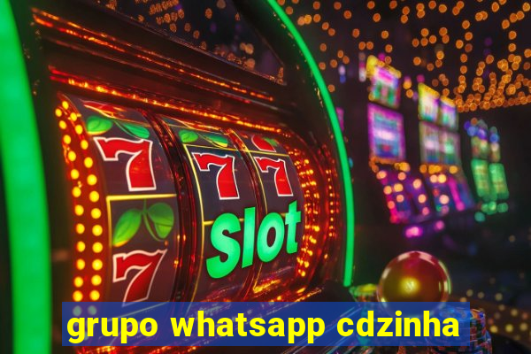 grupo whatsapp cdzinha