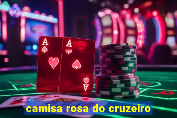 camisa rosa do cruzeiro