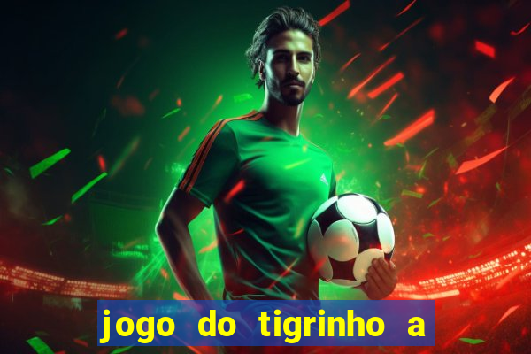 jogo do tigrinho a partir de r$ 1