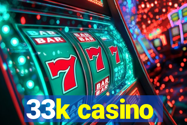 33k casino