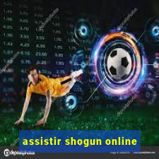 assistir shogun online