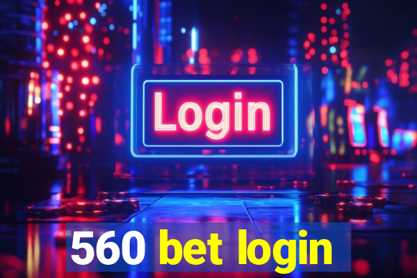 560 bet login