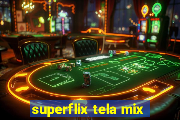 superflix tela mix