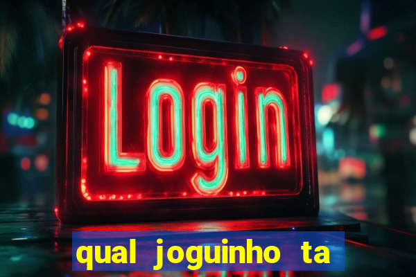 qual joguinho ta pagando agora