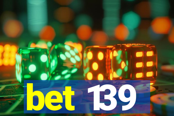 bet 139