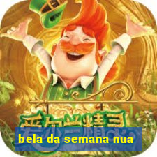 bela da semana nua