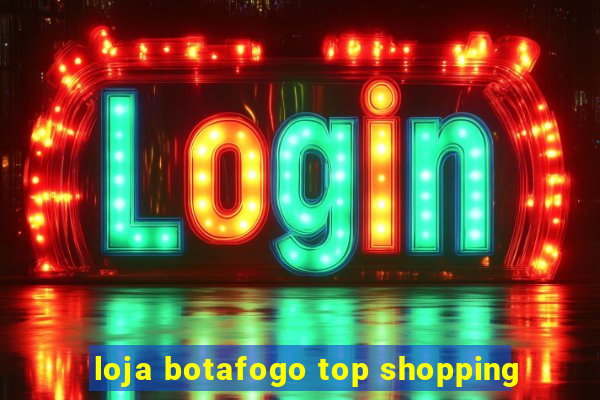 loja botafogo top shopping