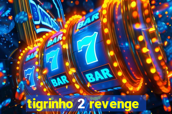 tigrinho 2 revenge