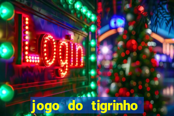 jogo do tigrinho ganha dinheiro de verdade