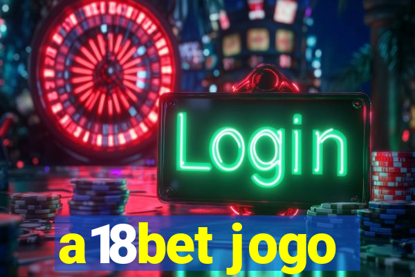 a18bet jogo