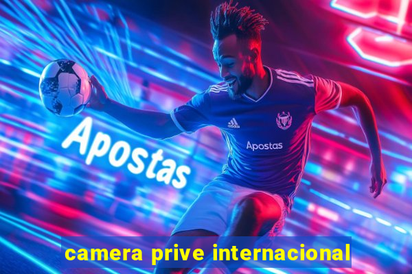 camera prive internacional