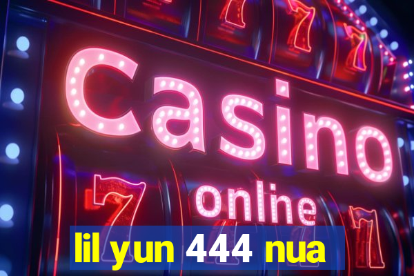 lil yun 444 nua