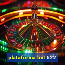 plataforma bet 522