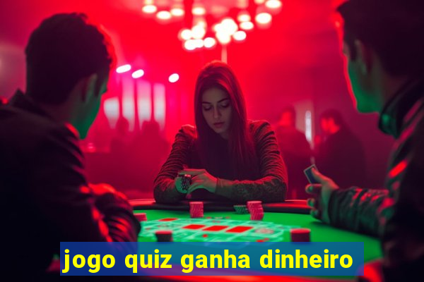 jogo quiz ganha dinheiro