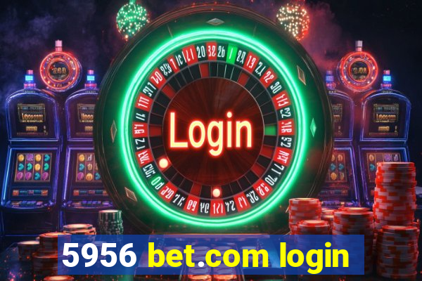 5956 bet.com login