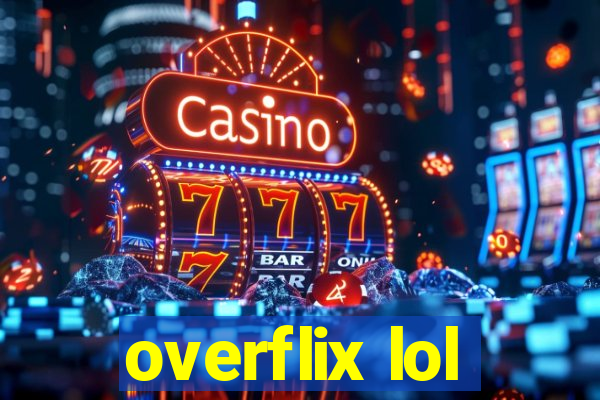 overflix lol