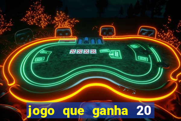 jogo que ganha 20 reais no cadastro