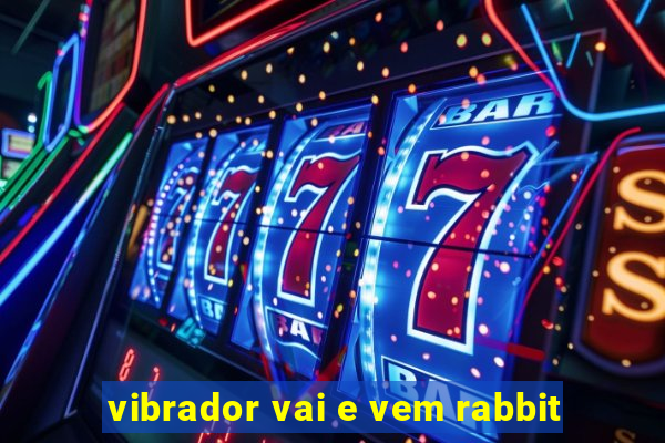 vibrador vai e vem rabbit