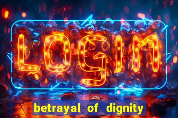 betrayal of dignity pt br