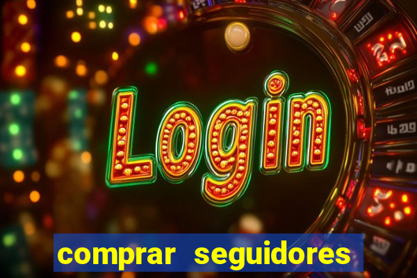 comprar seguidores que interagem