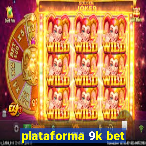 plataforma 9k bet