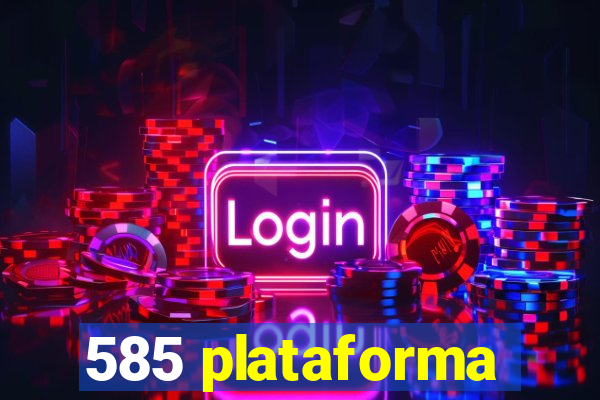 585 plataforma