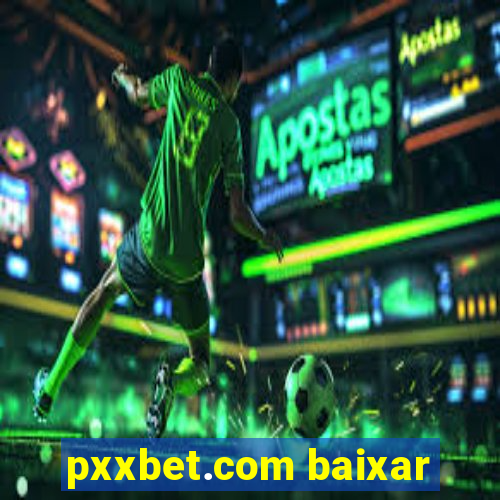 pxxbet.com baixar