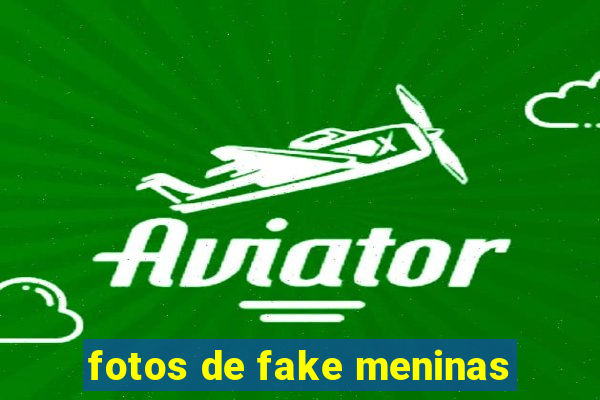 fotos de fake meninas